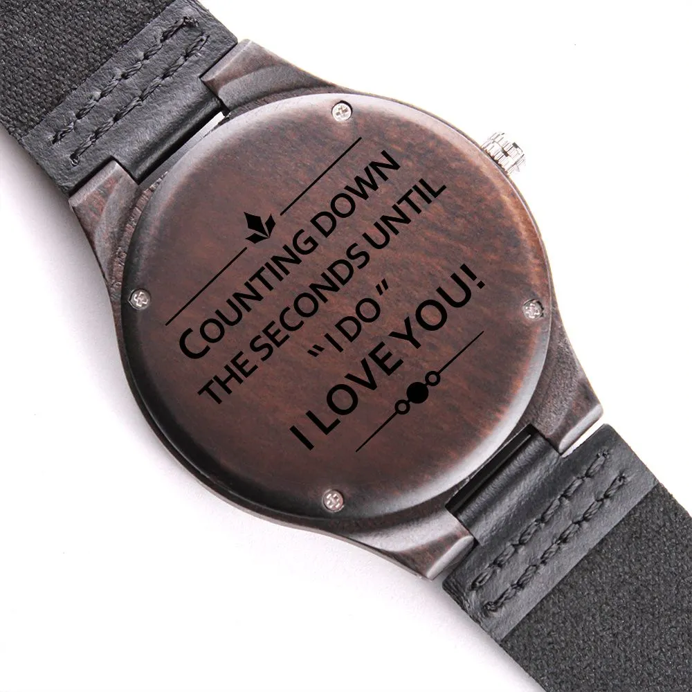 Counting Down the Seconds For Groom to Be Fiancé Gift Engraved Wooden Watch