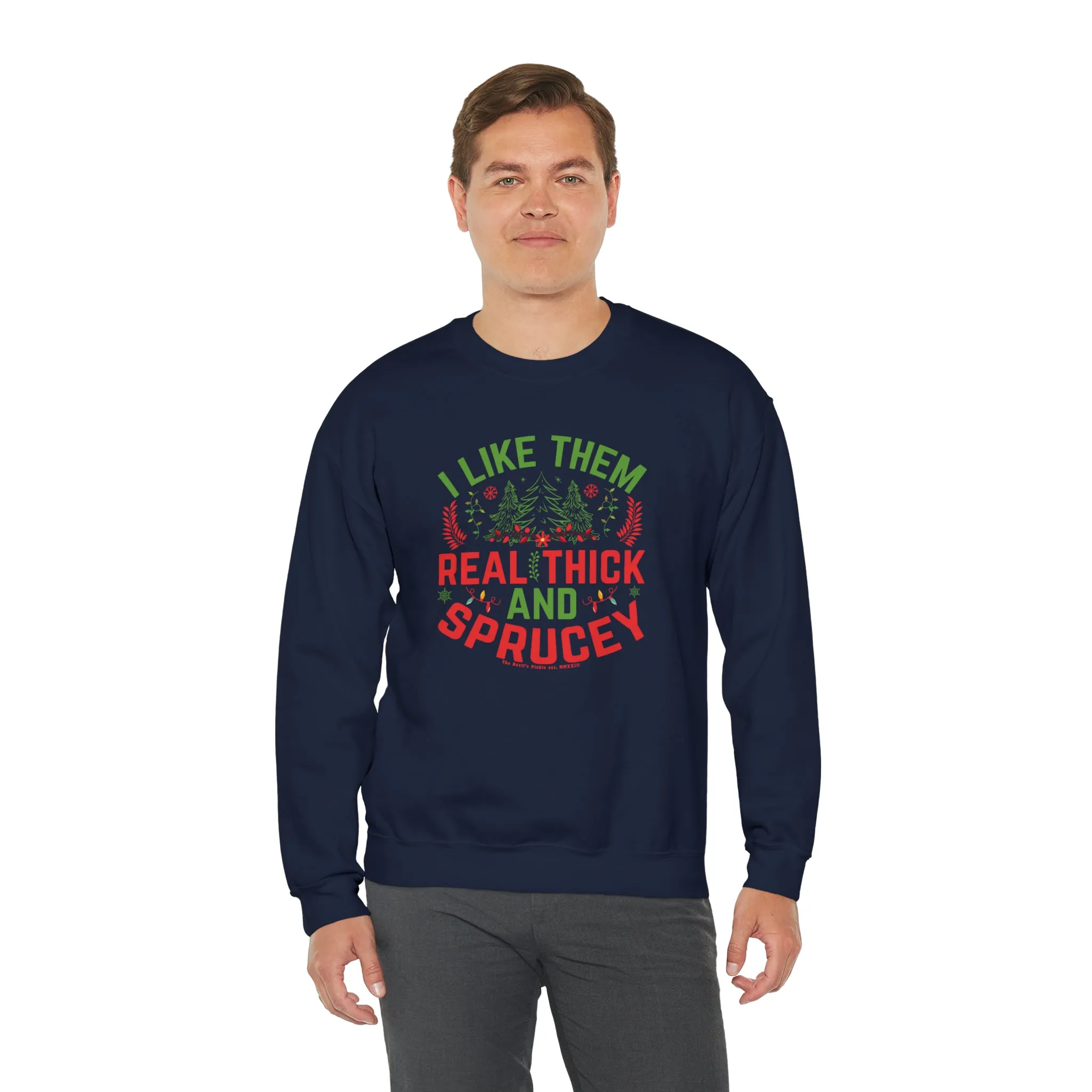 I Like them Thick And Sprucey Crewneck Sweatshirt.