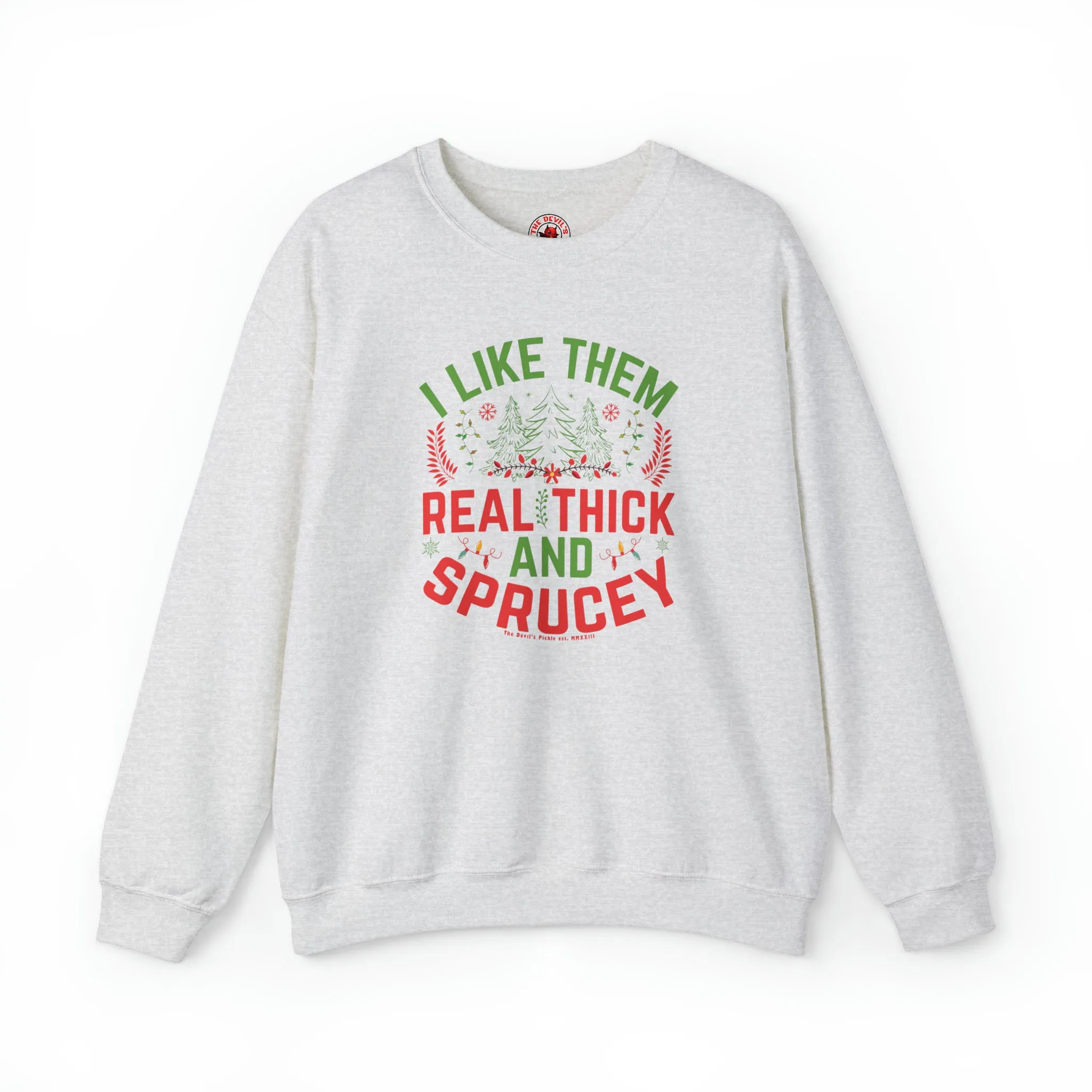 I Like them Thick And Sprucey Crewneck Sweatshirt.