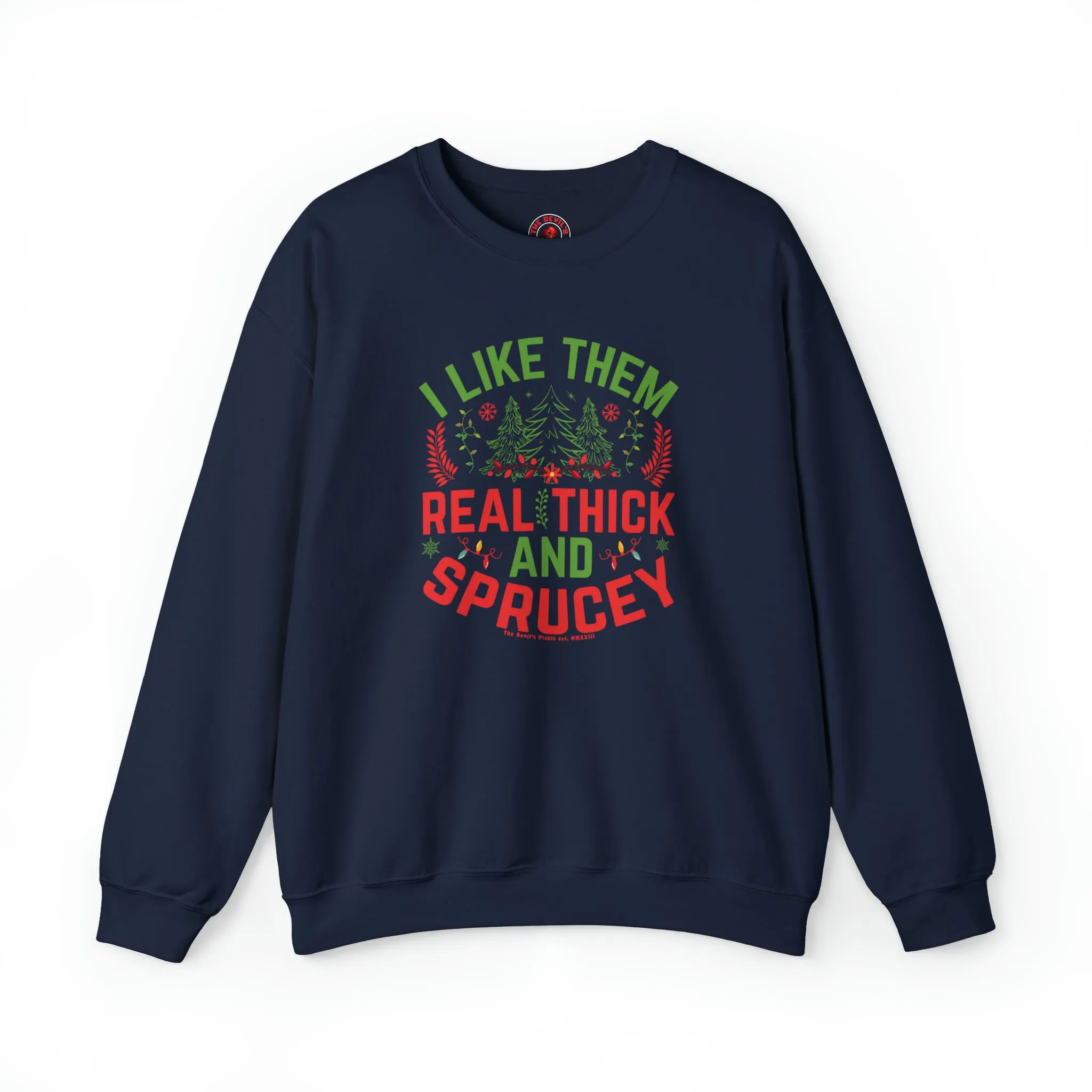 I Like them Thick And Sprucey Crewneck Sweatshirt.