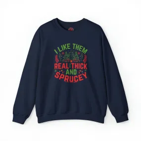 I Like them Thick And Sprucey Crewneck Sweatshirt.