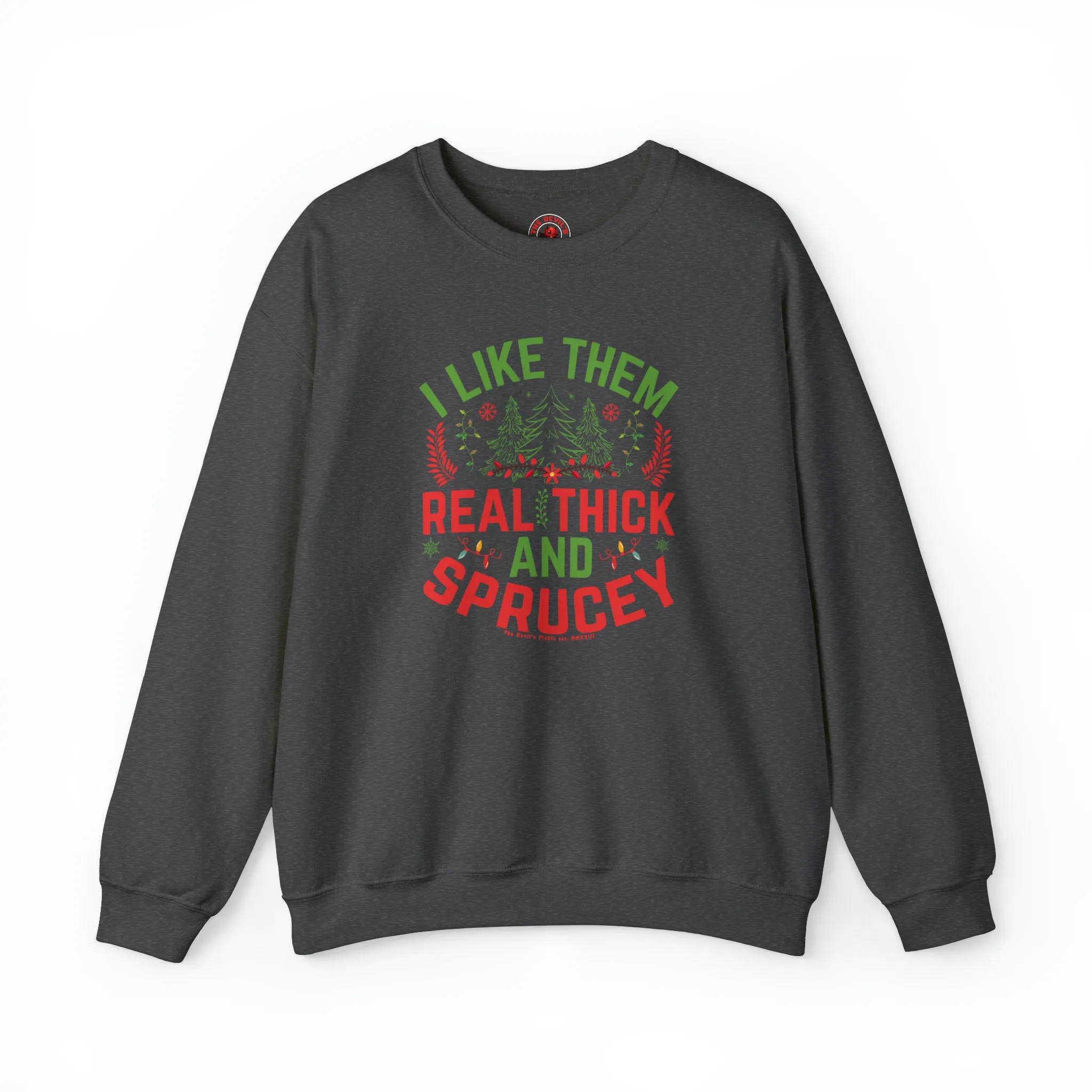 I Like them Thick And Sprucey Crewneck Sweatshirt.