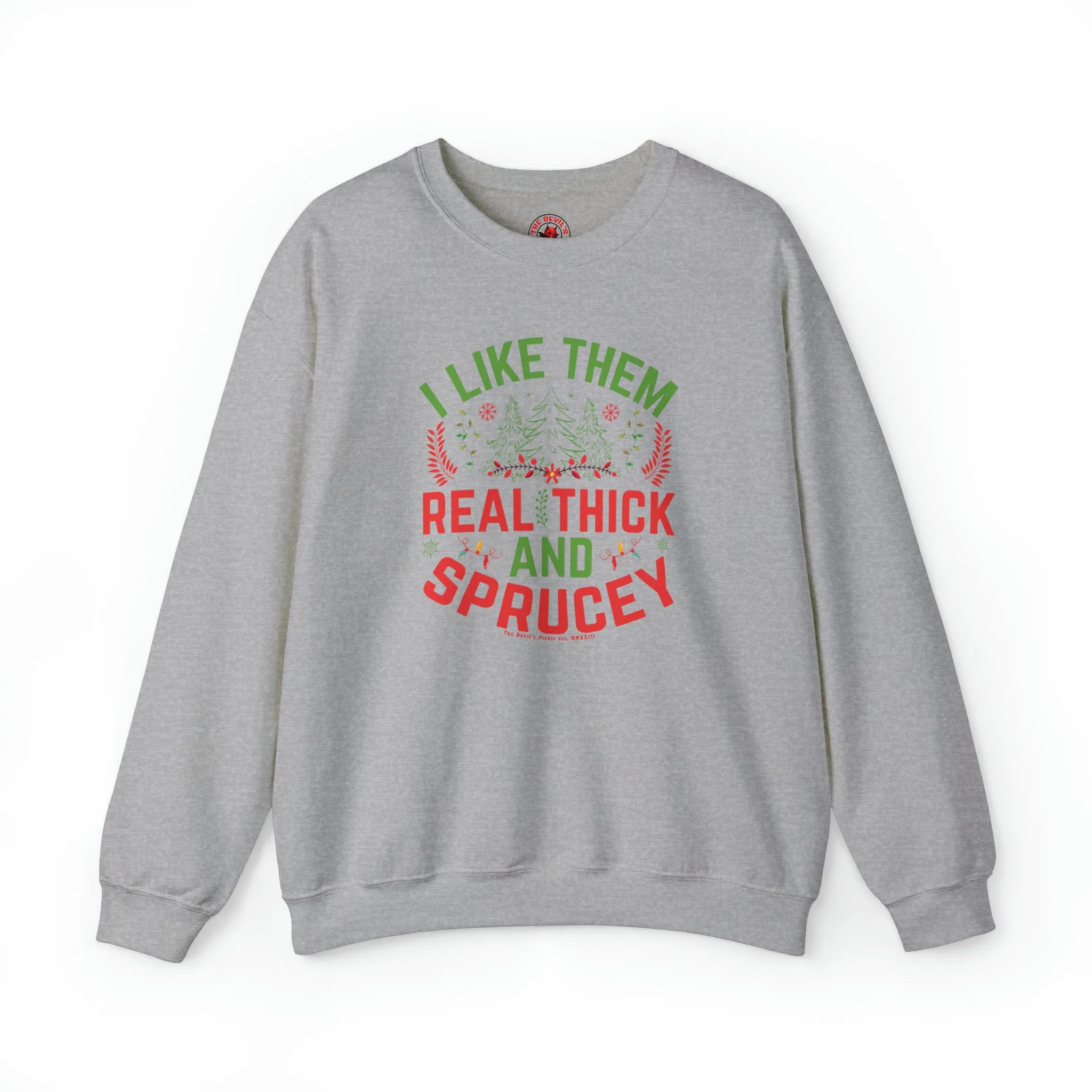 I Like them Thick And Sprucey Crewneck Sweatshirt.